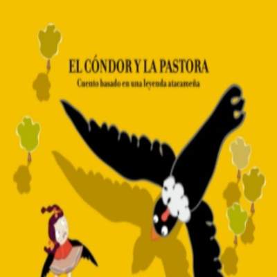 El cóndor y la pastora. Cuento basado en una leyenda atacameña