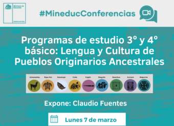 Conferencia: Programas de Estudio 3º y 4º básico: Lengua y Cultura de Pueblos Originarios Ancestrales