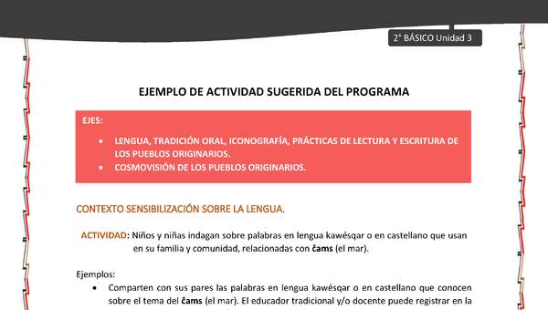 Actividad sugerida: LC02 - KAWÉSQAR - U3 - N°1: NIÑOS Y NIÑAS INDAGAN SOBRE PALABRAS EN LENGUA KAWÉSQAR O EN CASTELLANO QUE USAN EN SU FAMILIA Y COMUNIDAD, RELACIONADAS CON ČAMS (EL MAR).