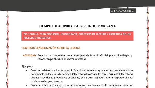 Actividad sugerida: LC02 - KAWÉSQAR - U1 - N°1: ESCUCHAN Y COMPRENDEN RELATOS PROPIOS DE LA TRADICIÓN DEL PUEBLO KAWÉSQAR, Y RECONOCEN PALABRAS EN EL IDIOMA KAWÉSQAR.