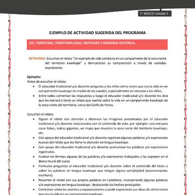 Actividad sugerida: LC02 - KAWÉSQAR - U3 - N°3: ESCUCHAN EL RELATO “UN EJEMPLO DE VIDA COTIDIANA EN UN CAMPAMENTO DE LA ZONA NORTE DEL TERRITORIO KAWÉSQAR” Y DEMUESTRAN SU COMPRENSIÓN A TRAVÉS DE VARIADAS EXPRESIONES.