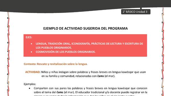 Actividad sugerida: LC02 - KAWÉSQAR - U3 - N°2: NIÑOS Y NIÑAS INDAGAN SOBRE PALABRAS EN LENGUA KAWÉSQAR O EN CASTELLANO QUE USAN EN SU FAMILIA Y COMUNIDAD, RELACIONADAS CON ČAMS (EL MAR).