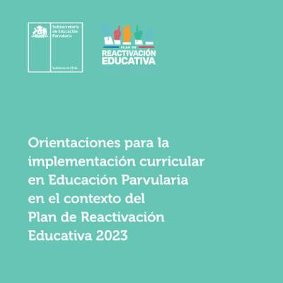 Orientaciones para la implementación curricular en Educación Parvularia en el contexto del Plan de Reactivación Educativa 2023