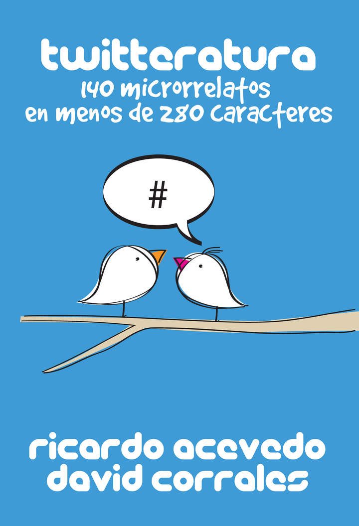 Twitteratura: 140 microrrelatos en menos de 280 caracteres