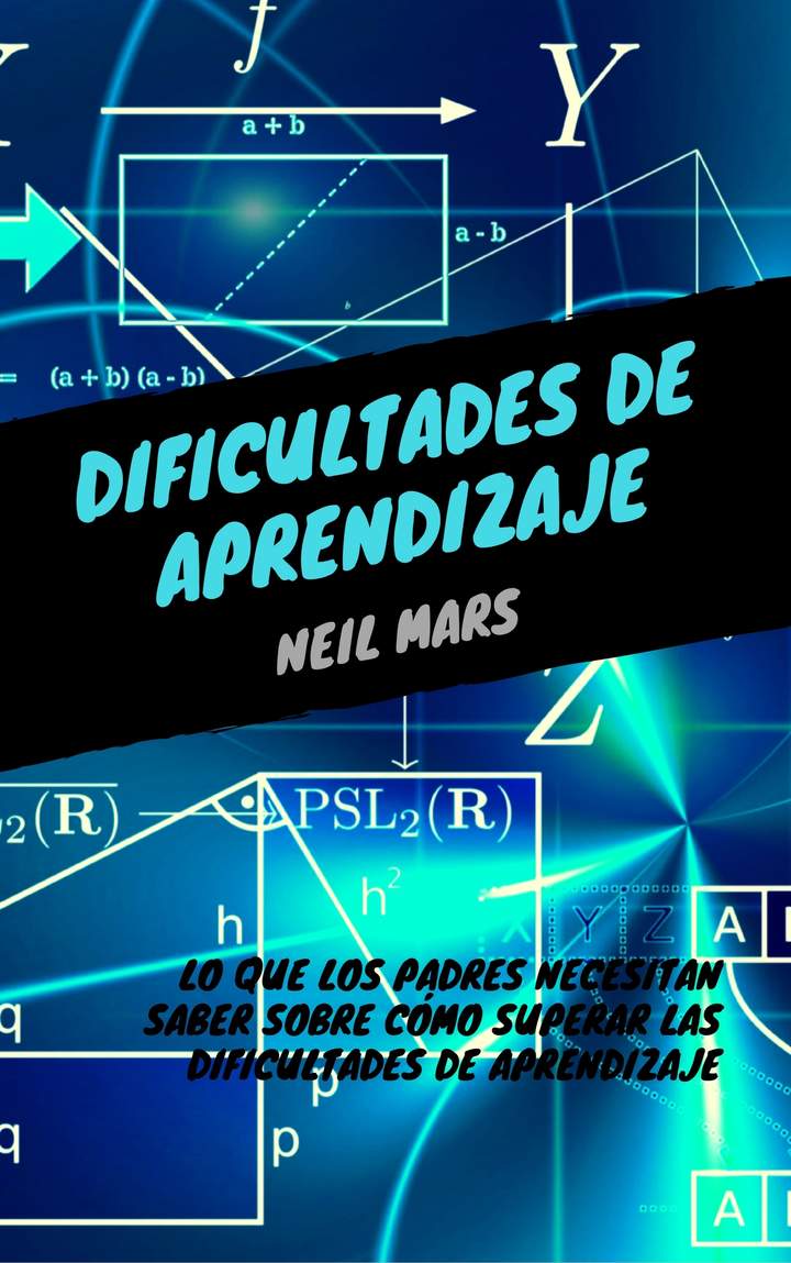 Dificultades de Aprendizaje: Lo que Los Padres Necesitan Saber sobre Cómo Superar Las Dificultades de Aprendizaje