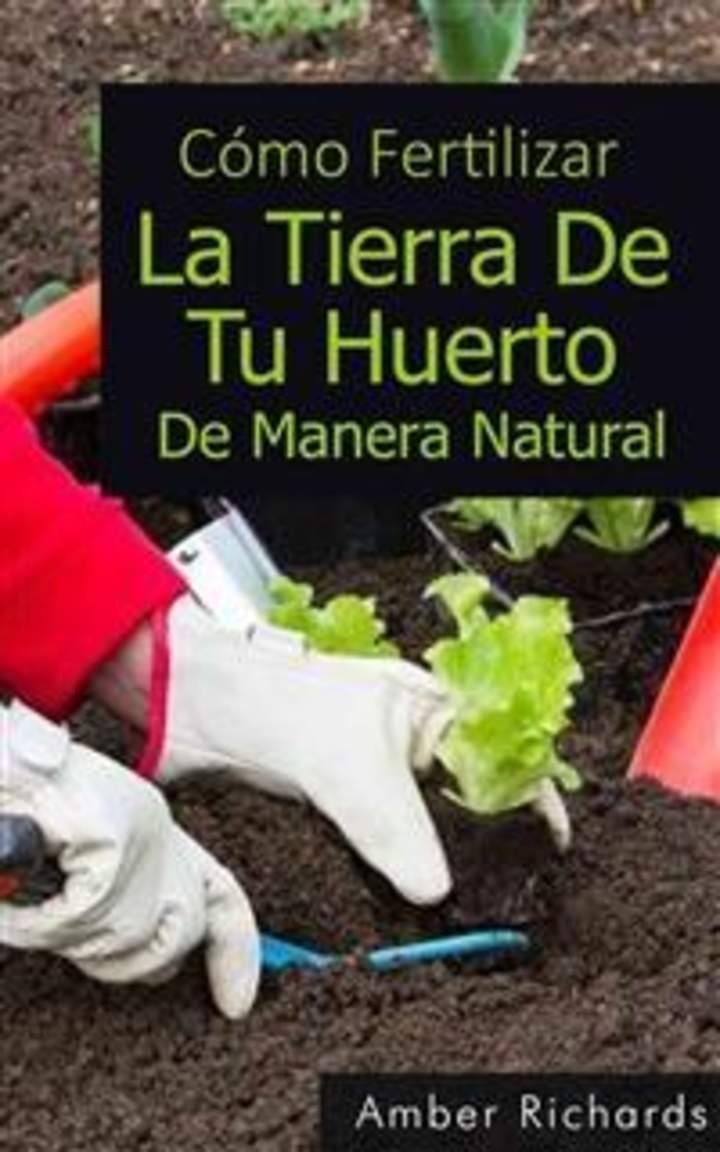 Cómo Fertilizar La Tierra De Tu Huerto De Manera Natural