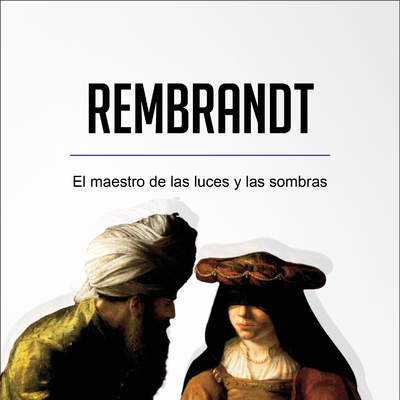 Rembrandt. El maestro de las luces y las sombras