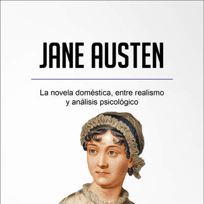 Jane Austen. La novela doméstica, entre realismo y análisis psicológico