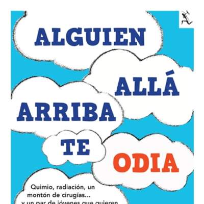 Alguien allá arriba te odia Quimio, radiación, un montón de cirugías... y un par de jóvenes que quieren seguir viviendo al máximo.