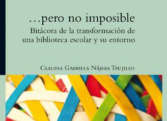 ...pero no imposible. Bitácora de la transformación de una biblioteca escolar y su entorno