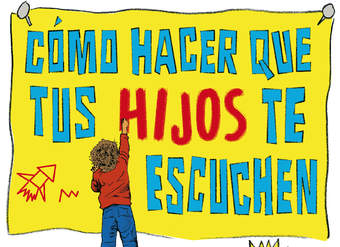 Cómo hacer que tus hijos te escuchen. Guía de supervivencia para padres con hijos de 2 a 7 años