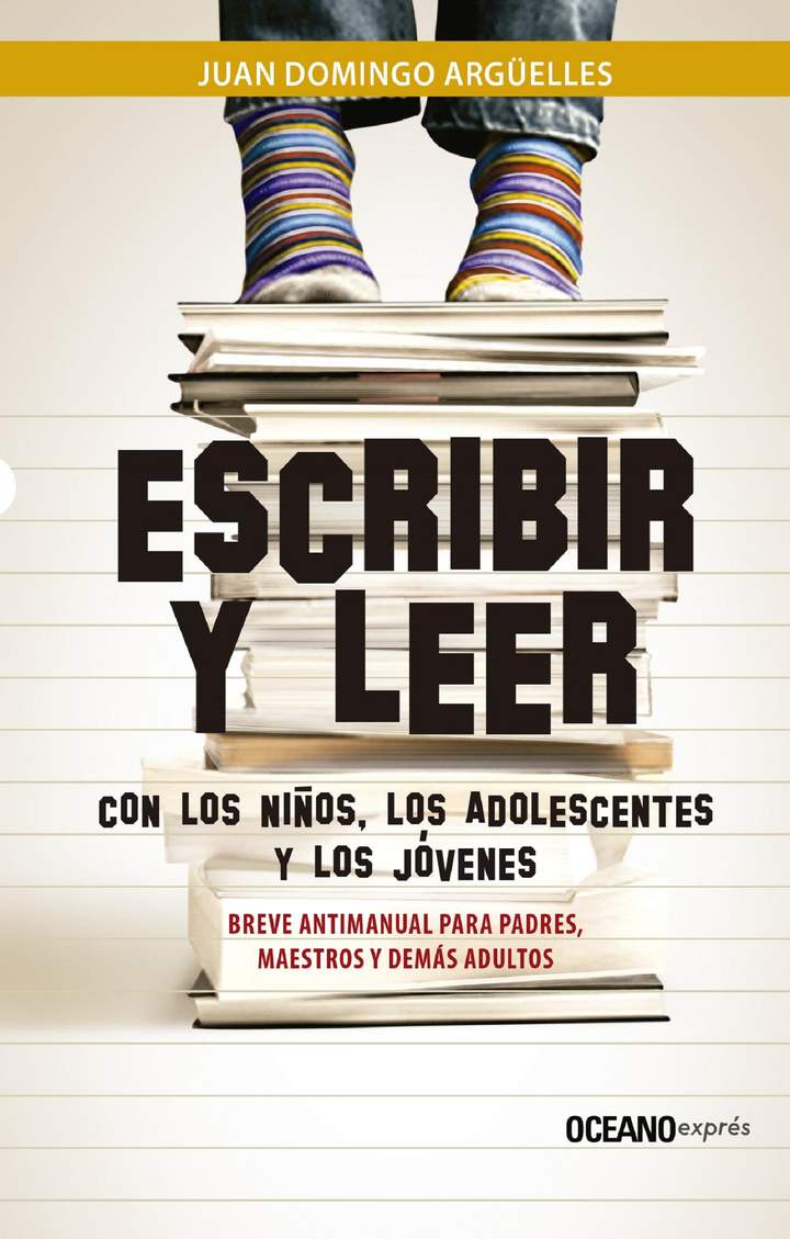 Escribir y leer con los niños, los adolescentes y los jóvenes. Breve antimanual para padres, maestros y demás adultos