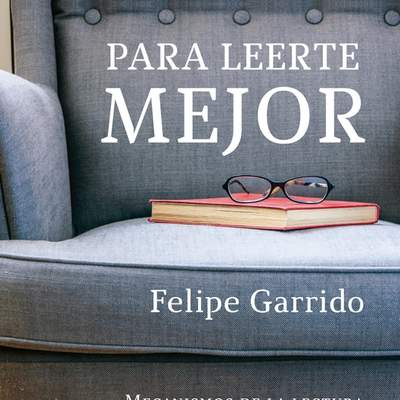 Para leerte mejor. Mecanismos de la lectura y de la formación de lectores capaces de escribir