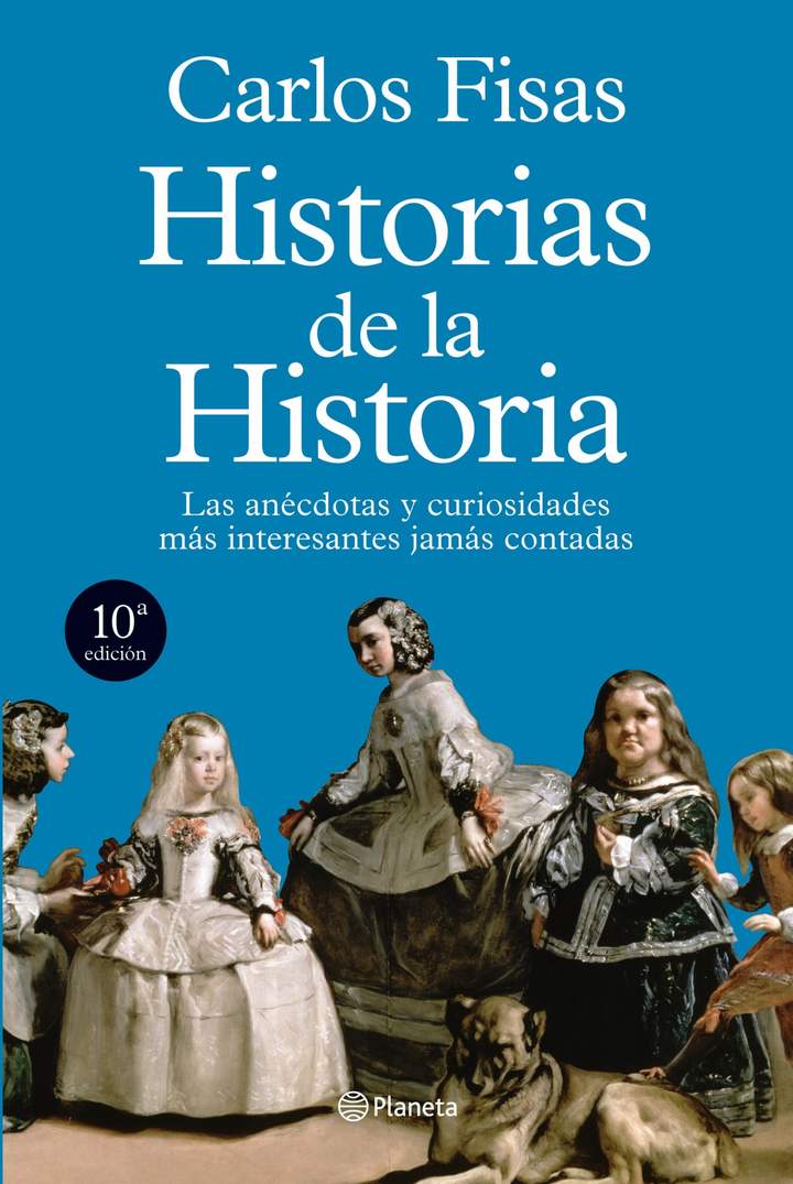 Historias de la Historia. Las anécdotas y curiosidades más interesantes jamás contadas