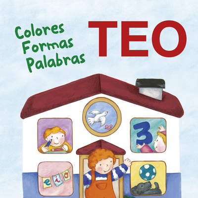 Teo. Colores Formas Palabras Aprende con Teo