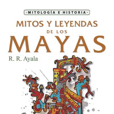 Mitos y leyendas de los mayas