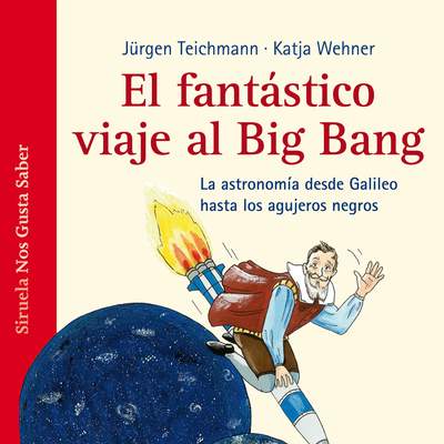 El fantástico viaje al Big Bang. La astronomía desde Galileo hasta los agujeros negros