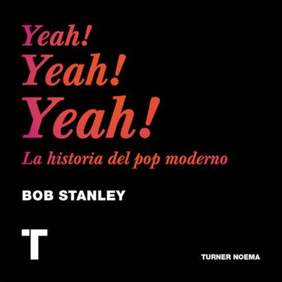 Yeah! Yeah! Yeah! La historia del pop moderno