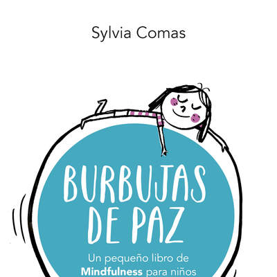 Burbujas de paz. Pequeño libro de Mindfulness para niños (y no tan niños)