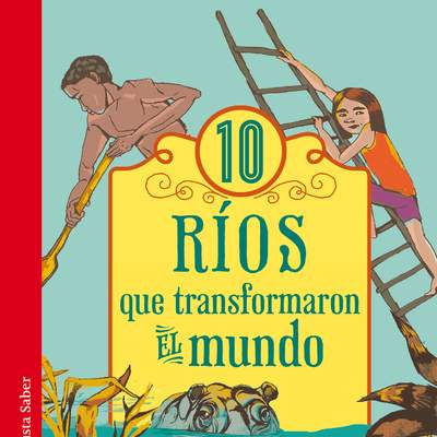 10 ríos que transformaron el mundo