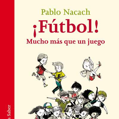 ¡Fútbol! Mucho más que un juego