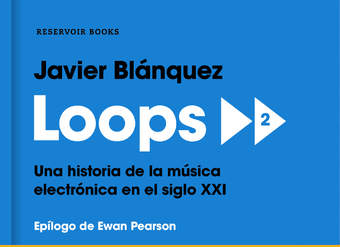 Loops 2 Una historia de la música electrónica en el siglo XXI