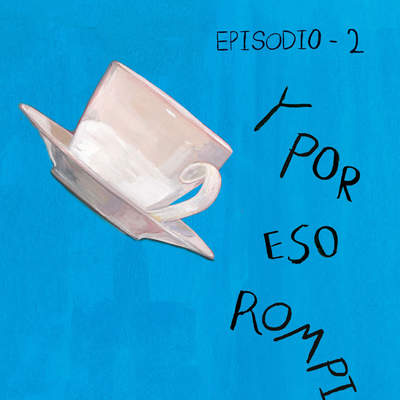 Y por eso rompimos (Episodio 2)