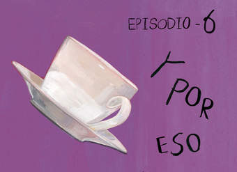 Y por eso rompimos (Episodio 6)