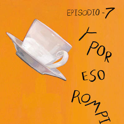 Y por eso rompimos (Episodio 7)