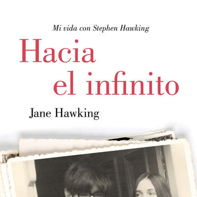 Hacia el infinito. Mi vida con Stephen Hawking