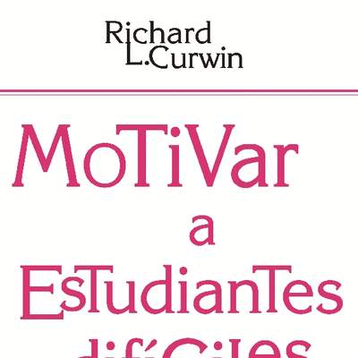 Motivar a estudiantes difíciles. En contextos educativos desafavorecidos y de exclusión