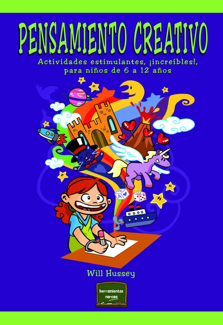 Pensamiento creativo. Actividades estimulantes, ¡increíbles!, para niños de 6 a 12 años