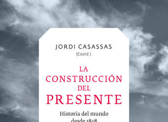 La construcción del presente. El mundo desde 1848 hasta nuestros días