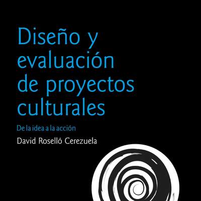 Diseño y evaluación de proyectos culturales. De la idea a la acción