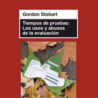 Tiempos de pruebas: los usos y abusos de la evaluación