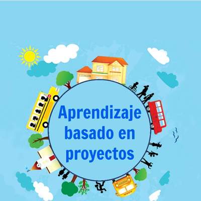 Aprendizaje basado en proyectos. Infantil, Primaria y Secundaria