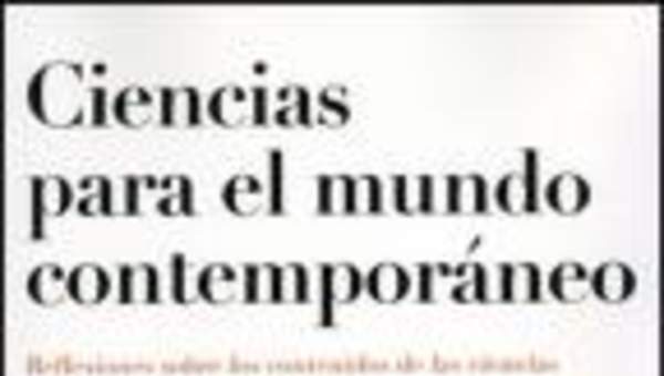 Ciencias para el mundo contemporáneo. Reflexiones sobre los contenidos de las ciencias y sobre nuestra forma de vida