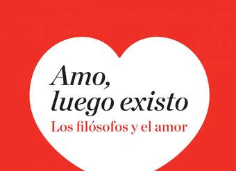 Amo, luego existo. Los filósofos y el amor