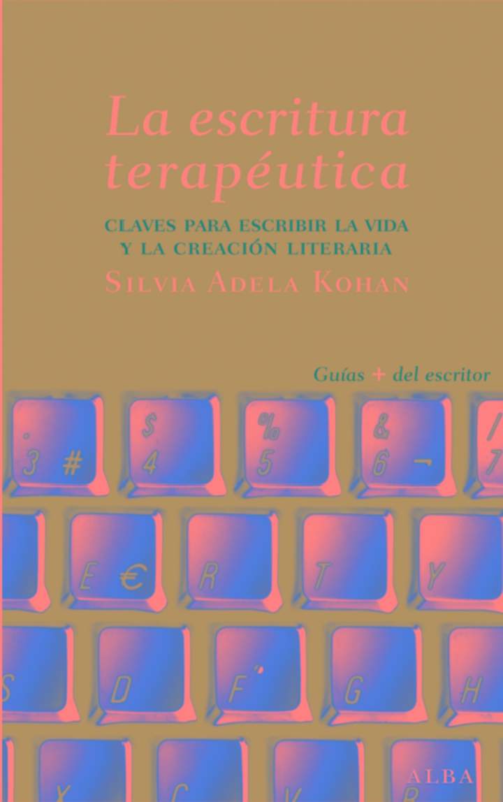 La escritura terapeutica. Claves para escribir la vida y la creación literaria