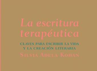 La escritura terapeutica. Claves para escribir la vida y la creación literaria