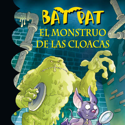 El monstruo de las cloacas (Serie Bat Pat 5)