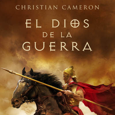 El Dios de la guerra. La historia de cómo Alejandro Magno conquistó el mundo