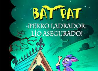 ¡Perro ladrador, lío asegurado! (Serie Bat Pat 24)