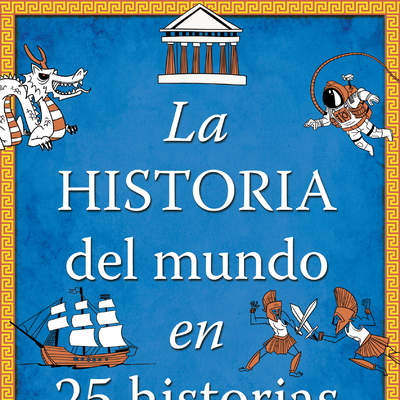 La historia del mundo en 25 historias