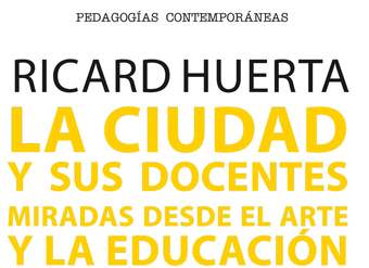 La ciudad y sus docentes. Miradas desde el arte y la educación