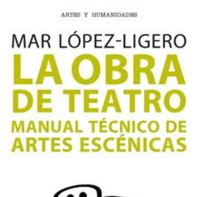 La obra de teatro. Manual técnico de artes escénicas