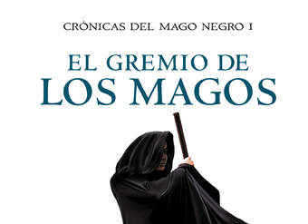 El gremio de los magos (Crónicas del Mago Negro 1)