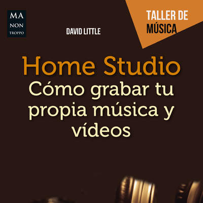 Home Studio Cómo grabar tu propia música y vídeos