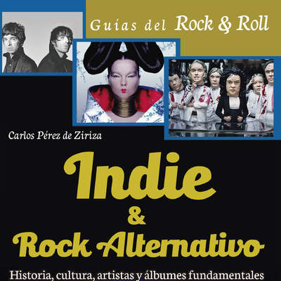 Indie &amp; Rock alternativo. Historia, cultura, artistas y álbumes fundamentales