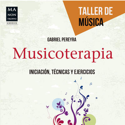 Musicoterapia. Iniciación, técnicas y ejercicios